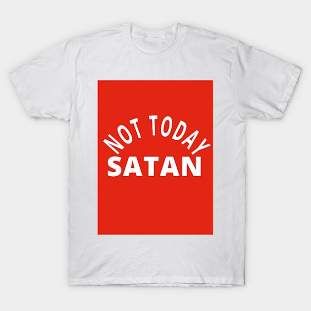 NOT TODAY SATAN FUNNY DESIGN T-Shirt by Chameleon Living